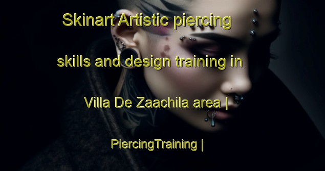 Skinart Artistic piercing skills and design training in Villa De Zaachila area | PiercingTraining | PiercingClasses | SkinartTraining-Mexico